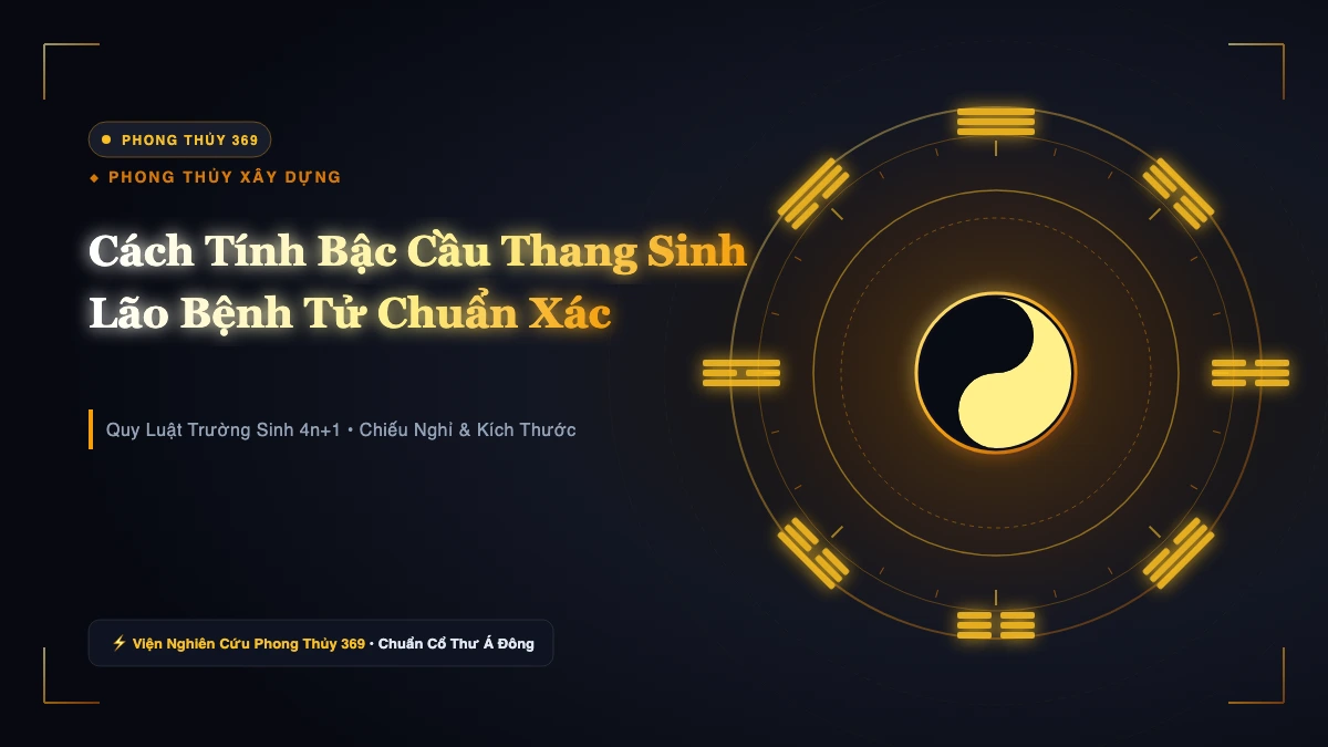 Cách Tính Bậc Cầu Thang Sinh Lão Bệnh Tử: Công Thức 4n+1 Và Bảng Tra Số Bậc Đẹp